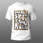 Dont spit too much | muška i ženska (bela, crna, siva)