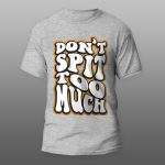Dont spit too much | muška i ženska (bela, crna, siva) - Image 3