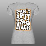 Dont spit too much | muška i ženska (bela, crna, siva) - Image 5