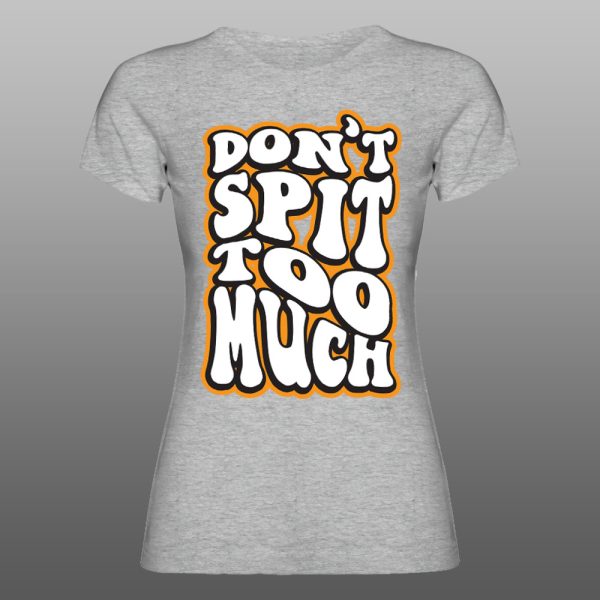 Dont spit too much | muška i ženska (bela, crna, siva) - Image 5